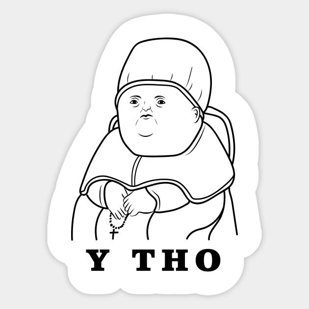 Y Tho Sticker by dumbshirts